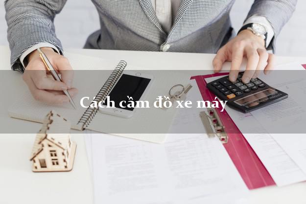 Cách cầm đồ xe máy
