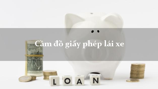 Cầm đồ giấy phép lái xe