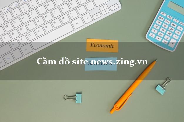 Cầm đồ site news.zing.vn