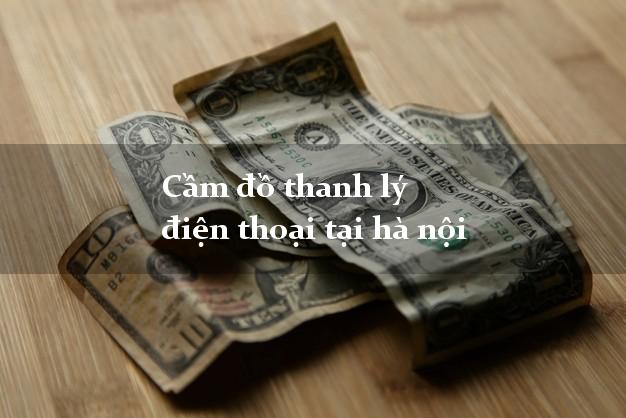 Cầm đồ thanh lý điện thoại tại hà nội