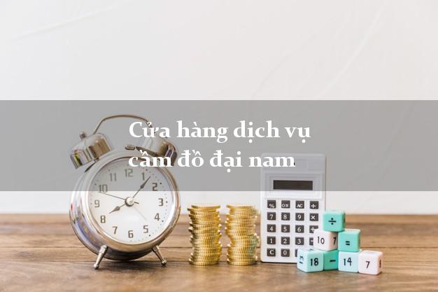 Cửa hàng dịch vụ cầm đồ đại nam