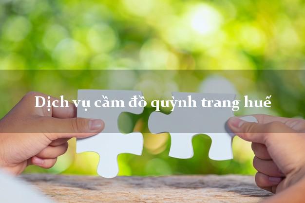 Dịch vụ cầm đồ quỳnh trang huế