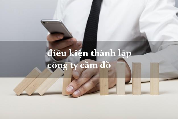 điều kiện thành lập công ty cầm đồ