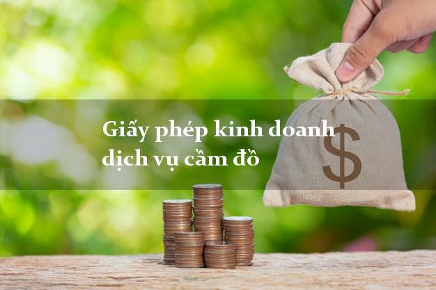 Giấy phép kinh doanh dịch vụ cầm đồ