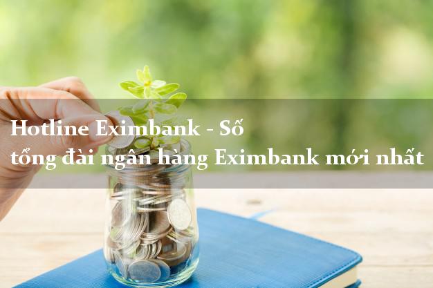 Hotline Eximbank - Số tổng đài ngân hàng Eximbank mới nhất