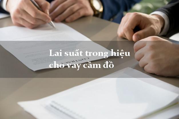Lai suất trong hiệu cho vay cầm đồ