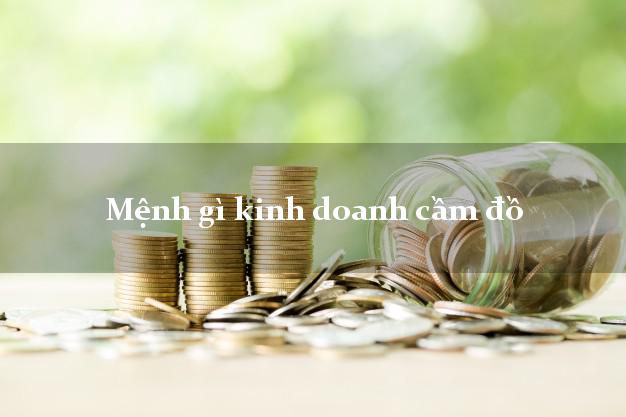 Mệnh gì kinh doanh cầm đồ