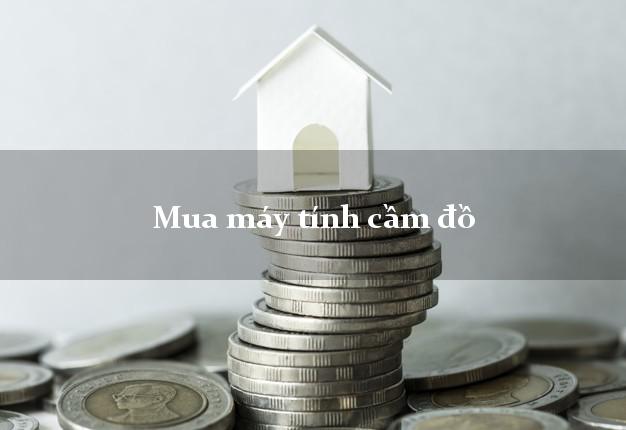 Mua máy tính cầm đồ