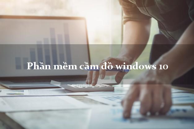 Phần mềm cầm đồ windows 10