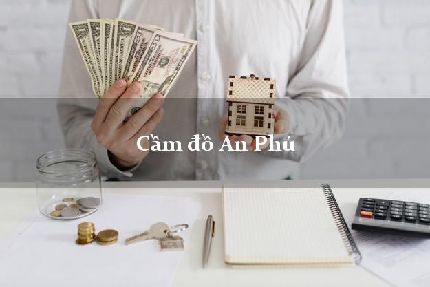 Danh sách Cầm đồ An Phú An Giang nhanh nhất