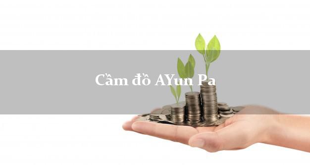 Dịch vụ Cầm đồ AYun Pa Gia Lai giá cao