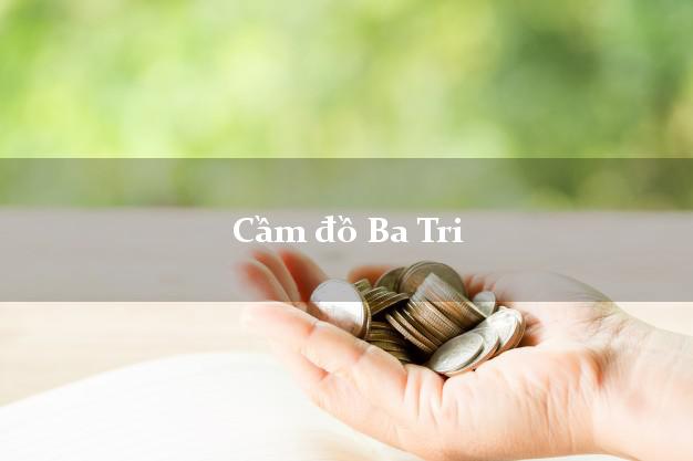 Địa chỉ Cầm đồ Ba Tri Bến Tre uy tín nhất