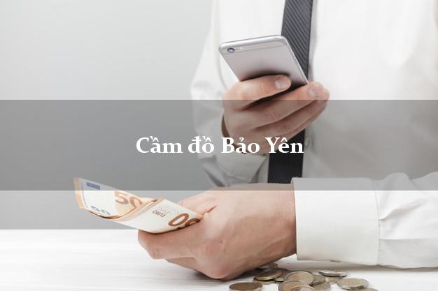 Top 6 Cầm đồ Bảo Yên Lào Cai nhanh nhất