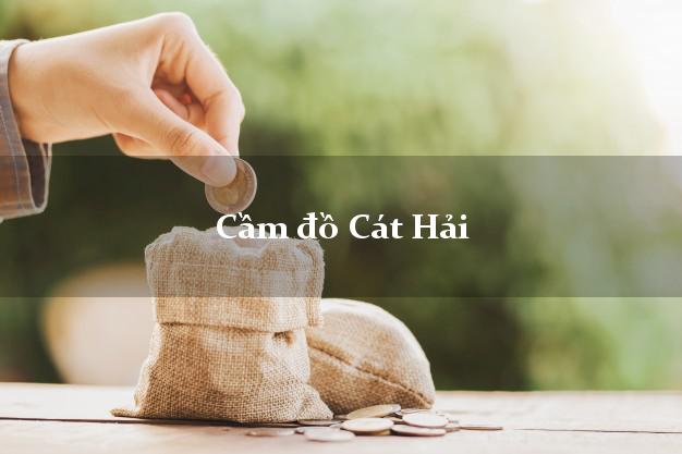 Tiệm Cầm đồ Cát Hải Hải Phòng tốt nhất