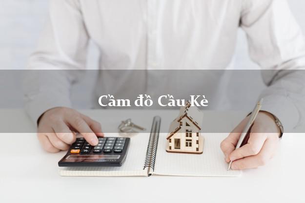 Top 8 Cầm đồ Cầu Kè Trà Vinh nhanh nhất