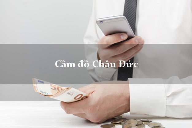 Top 9 Cầm đồ Châu Đức Bà Rịa Vũng Tàu nhanh nhất