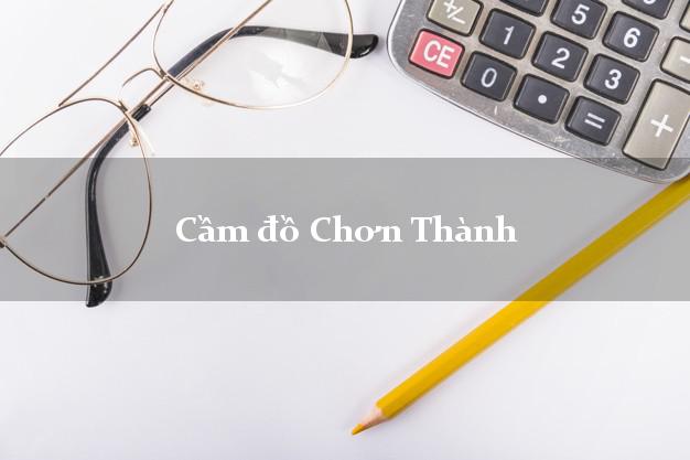 Top 6 Cầm đồ Chơn Thành Bình Phước giá cao