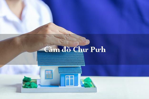 Cửa hàng Cầm đồ Chư Pưh Gia Lai tốt nhất