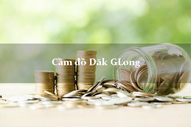 Tiệm Cầm đồ Dăk GLong Đắk Nông uy tín nhất