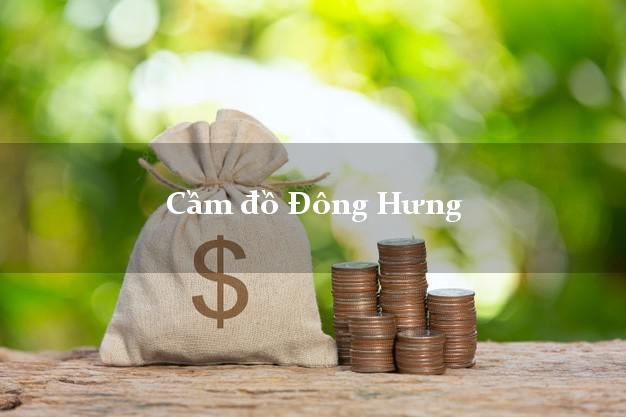 Top 9 Cầm đồ Đông Hưng Thái Bình uy tín nhất