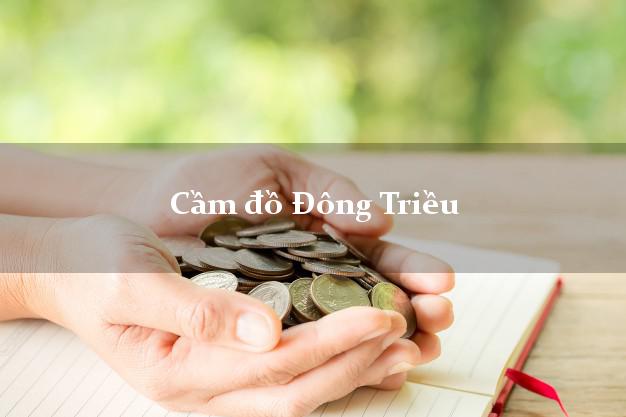 Cửa hàng Cầm đồ Đông Triều Quảng Ninh giá cao