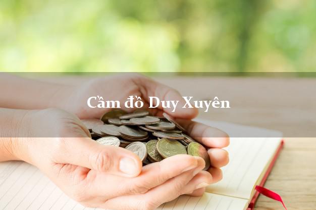 Top 6 Cầm đồ Duy Xuyên Quảng Nam nhanh nhất