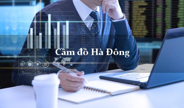 Dịch vụ Cầm đồ Hà Đông Hà Nội phổ biến nhất