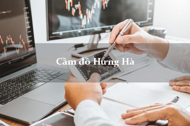 Dịch vụ Cầm đồ Hưng Hà Thái Bình giá cao