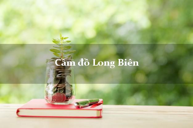 Top 10 Cầm đồ Long Biên Hà Nội phổ biến nhất