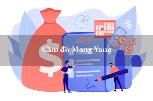 Tiệm Cầm đồ Mang Yang Gia Lai nhanh nhất