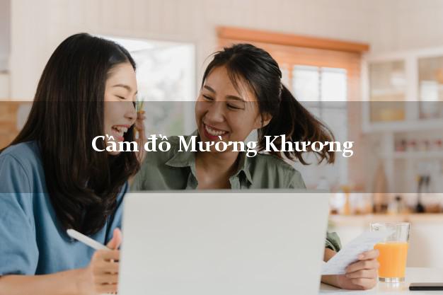 Top 9 Cầm đồ Mường Khương Lào Cai phổ biến nhất