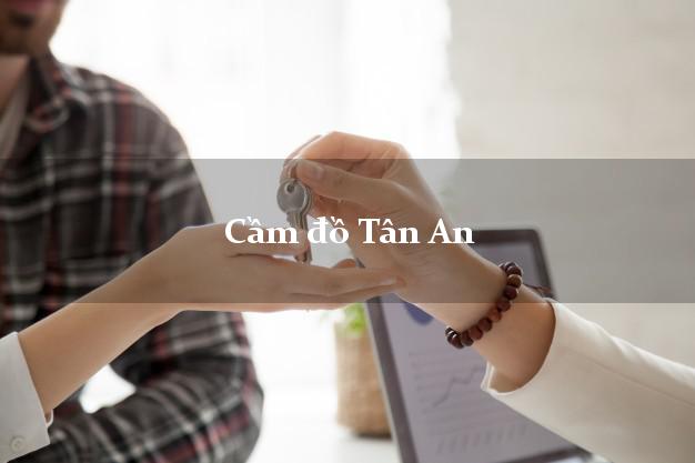 Top 7 Cầm đồ Tân An Long An tốt nhất