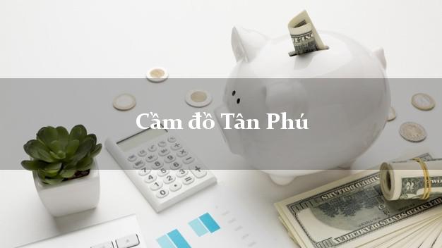 Tiệm Cầm đồ Tân Phú Hồ Chí Minh giá cao