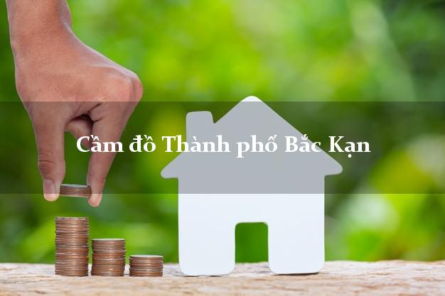 Danh sách Cầm đồ Thành phố Bắc Kạn nhanh nhất