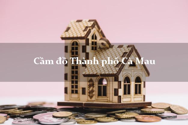 Top 4 Cầm đồ Thành phố Cà Mau giá cao