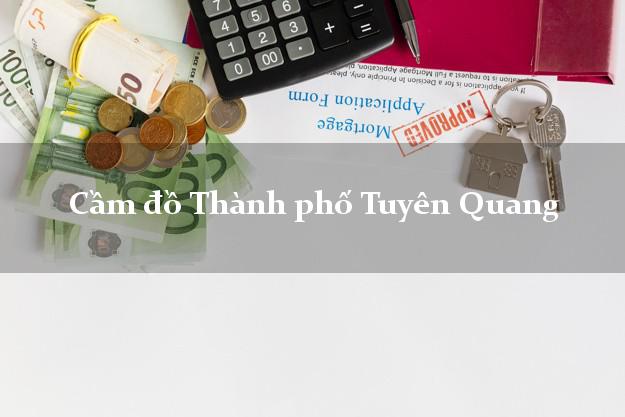 Top 7 Cầm đồ Thành phố Tuyên Quang giá cao