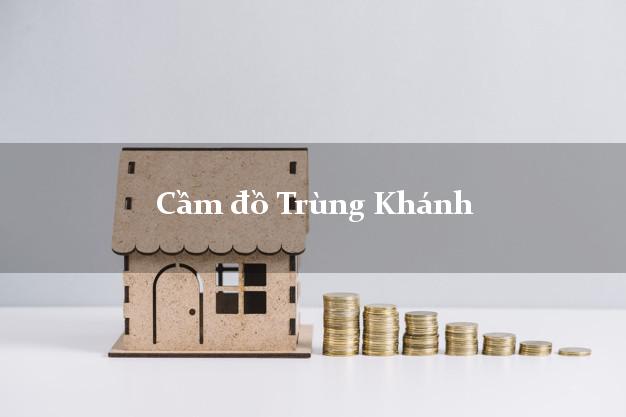 Top 9 Cầm đồ Trùng Khánh Cao Bằng tốt nhất