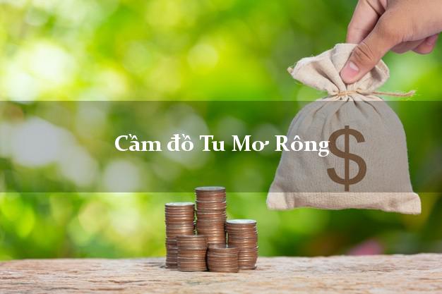 Cửa hàng Cầm đồ Tu Mơ Rông Kon Tum nhanh nhất