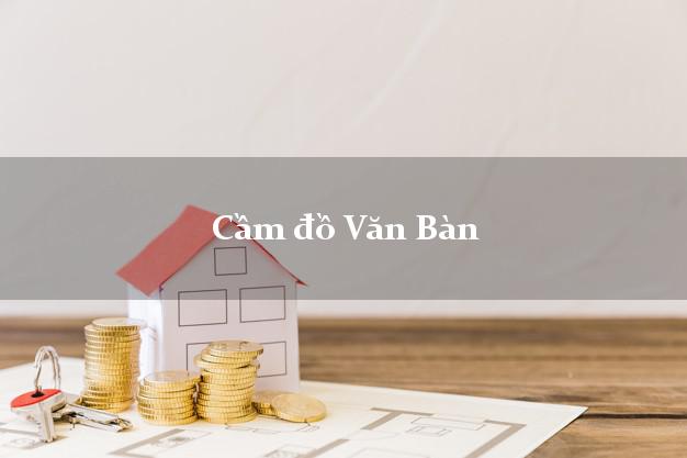 Tiệm Cầm đồ Văn Bàn Lào Cai nhanh nhất